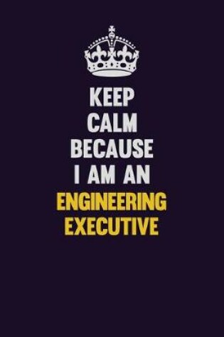 Cover of Keep Calm Because I Am An Engineering Executive