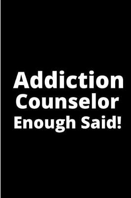 Book cover for Addiction counselor enough said!