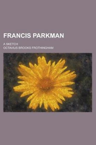 Cover of Francis Parkman; A Sketch