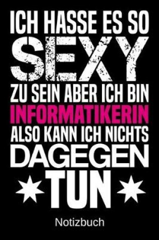 Cover of Ich hasse es so sexy zu sein aber ich bin Informatikerin also kann ich nichts dagegen tun