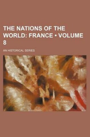 Cover of The Nations of the World (Volume 8); France. an Historical Series