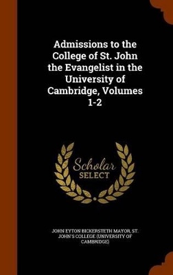 Book cover for Admissions to the College of St. John the Evangelist in the University of Cambridge, Volumes 1-2