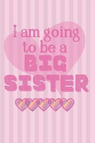 Cover of I am going to be a BIG SISTER