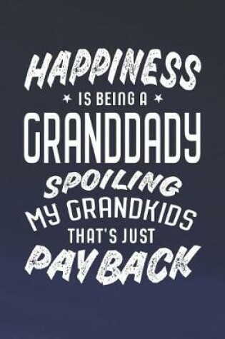 Cover of Happiness Is Being A Granddady Spoiling My Grandkids That's Just Payback