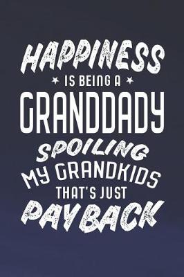 Book cover for Happiness Is Being A Granddady Spoiling My Grandkids That's Just Payback