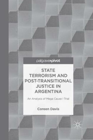 Cover of State Terrorism and Post-transitional Justice in Argentina: An Analysis of Mega Cause I Trial