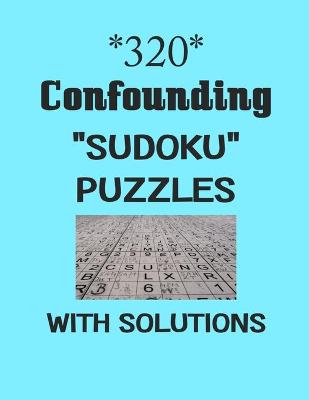 Book cover for 320 Confounding "Sudoku" puzzles with Solutions