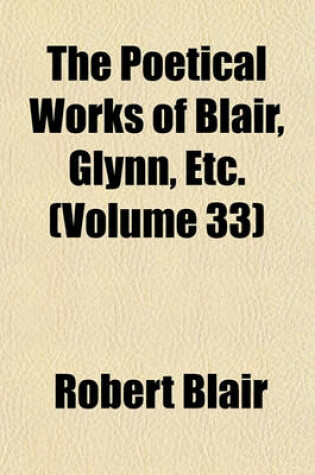 Cover of The Poetical Works of Blair, Glynn, Etc. (Volume 33)