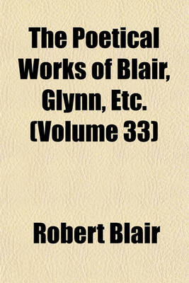 Book cover for The Poetical Works of Blair, Glynn, Etc. (Volume 33)