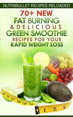 Book cover for Nutribullet Recipes Reloaded: 70+ New Fat Burning & Delicious Green Smoothie Recipes for Your Rapid Weight Loss