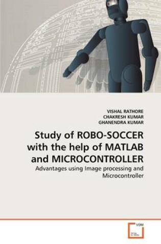 Cover of Study of ROBO-SOCCER with the help of MATLAB and MICROCONTROLLER