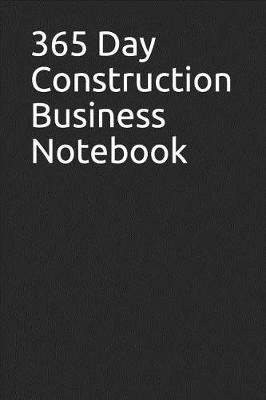 Book cover for 365 Day Construction Business Notebook