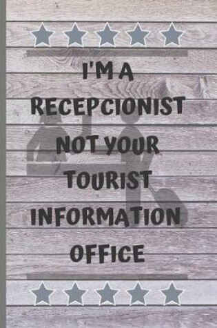 Cover of I'm a Recepcionist Not Your Tourist Information Office