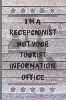 Book cover for I'm a Recepcionist Not Your Tourist Information Office