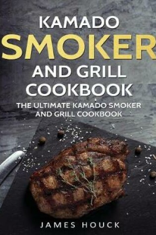 Cover of Kamado Smoker and Grill Cookbook