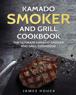 Book cover for Kamado Smoker and Grill Cookbook