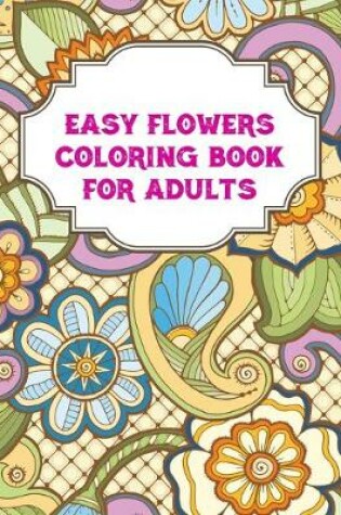 Cover of Easy Flowers Coloring Book For Adults