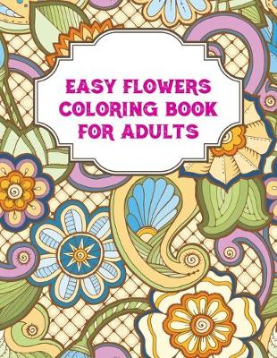 Book cover for Easy Flowers Coloring Book For Adults