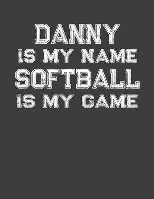 Book cover for Danny Is My Name Softball Is My Game