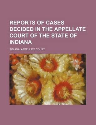 Book cover for Reports of Cases Decided in the Appellate Court of the State of Indiana (Volume 52)