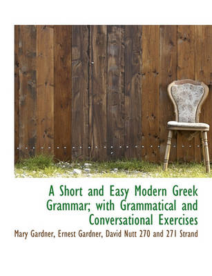 Book cover for A Short and Easy Modern Greek Grammar; With Grammatical and Conversational Exercises