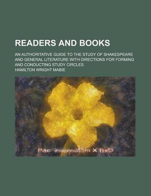 Book cover for Readers and Books; An Authoritative Guide to the Study of Shakespeare and General Literature with Directions for Forming and Conducting Study Circles