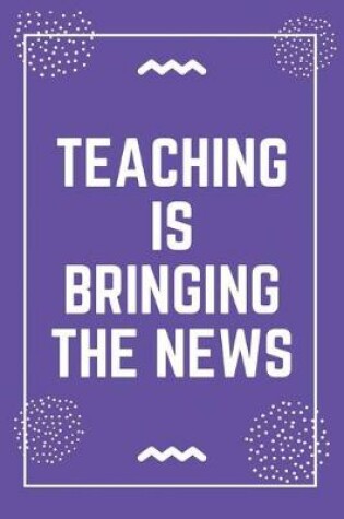 Cover of Teaching is bringing the news