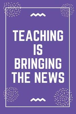 Book cover for Teaching is bringing the news