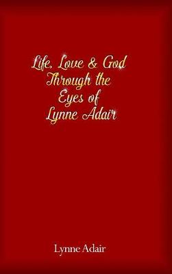 Book cover for Life, Love and God Through the Eyes of Lynne Adair