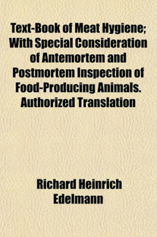 Cover of Text-Book of Meat Hygiene; With Special Consideration of Antemortem and Postmortem Inspection of Food-Producing Animals. Authorized Translation