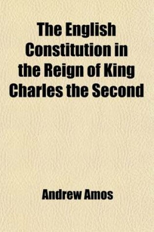 Cover of The English Constitution in the Reign of King Charles the Second