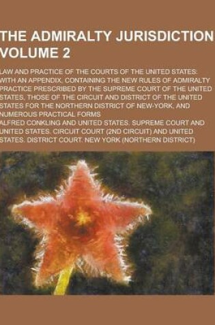 Cover of The Admiralty Jurisdiction; Law and Practice of the Courts of the United States