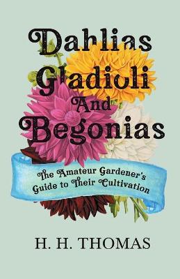 Book cover for Dahlias, Gladioli and Begonias - The Amateur Gardener's Guide to Their Cultivation