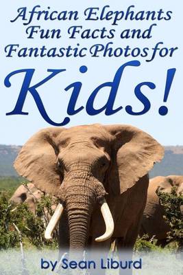 Book cover for African Elephants Fun Facts and Fantastic Photos for Kids!