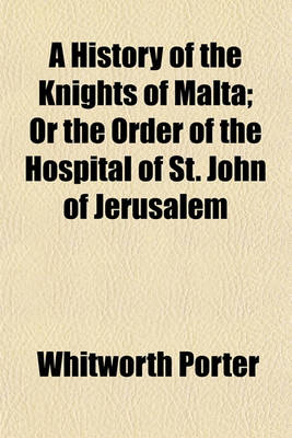 Book cover for A History of the Knights of Malta; Or the Order of the Hospital of St. John of Jerusalem