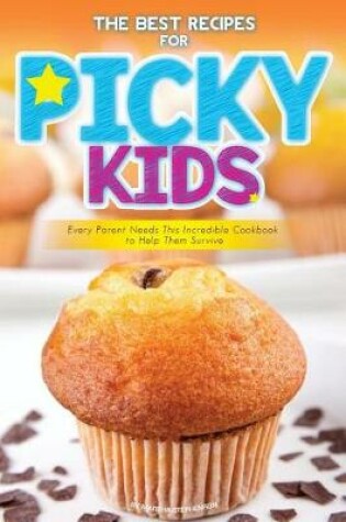 Cover of The Best Recipes for Picky Kids