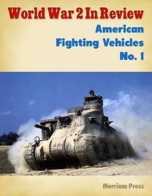 Book cover for World War 2 In Review: American Fighting Vehicles No. 1