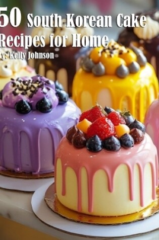 Cover of 50 South Korean Cake Flavor Recipes for Home