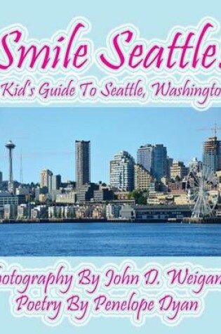 Cover of Smile Seattle! a Kid's Guide to Seattle, Washington