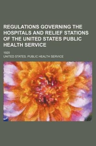 Cover of Regulations Governing the Hospitals and Relief Stations of the United States Public Health Service; 1920