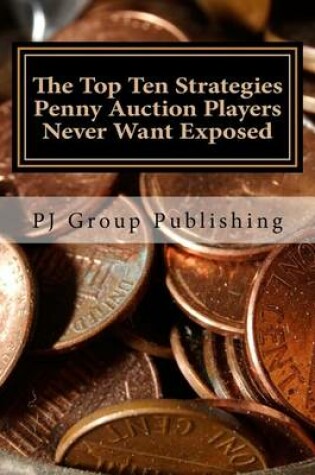 Cover of The Top Ten Strategies Penny Auction Players Never Want Exposed