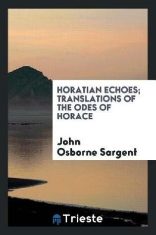 Cover of Horatian Echoes; Translations of the Odes of Horace