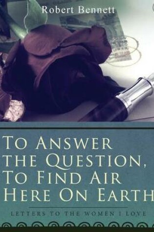 Cover of To Answer the Question, to Find Air Here on Earth