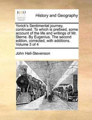 Book cover for Yorick's Sentimental Journey, Continued. to Which Is Prefixed, Some Account of the Life and Writings of Mr. Sterne. by Eugenius. the Second Edition, Corrected, with Additions. Volume 3 of 4