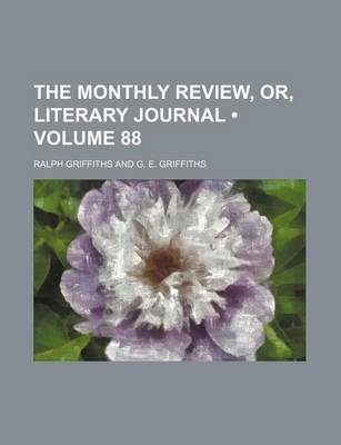 Book cover for The Monthly Review, Or, Literary Journal (Volume 88)