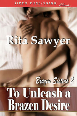 Cover of To Unleash a Brazen Desire [Brazen Sisters 2] (Siren Publishing Classic)