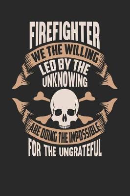 Book cover for Firefighter We the Willing Led by the Unknowing Are Doing the Impossible for the Ungrateful