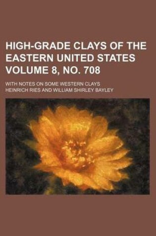 Cover of High-Grade Clays of the Eastern United States Volume 8, No. 708; With Notes on Some Western Clays