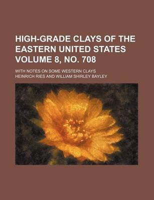 Book cover for High-Grade Clays of the Eastern United States Volume 8, No. 708; With Notes on Some Western Clays