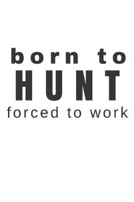 Book cover for Born to Hunt Forced to Work